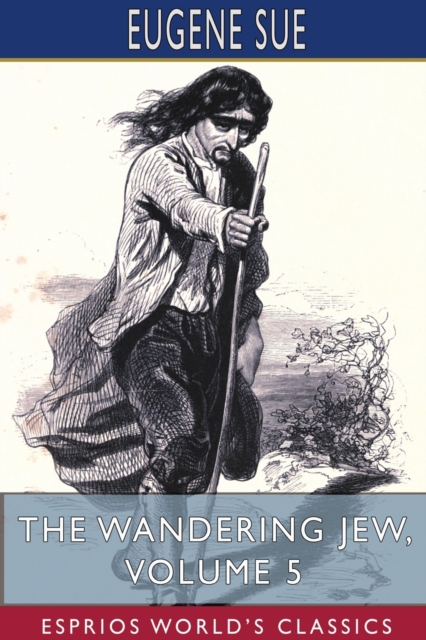 The Wandering Jew, Volume 5 (Esprios Classics), Paperback / softback Book