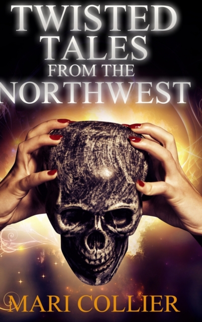 Twisted Tales From The Northwest (Star Lady Tales Book 1), Hardback Book