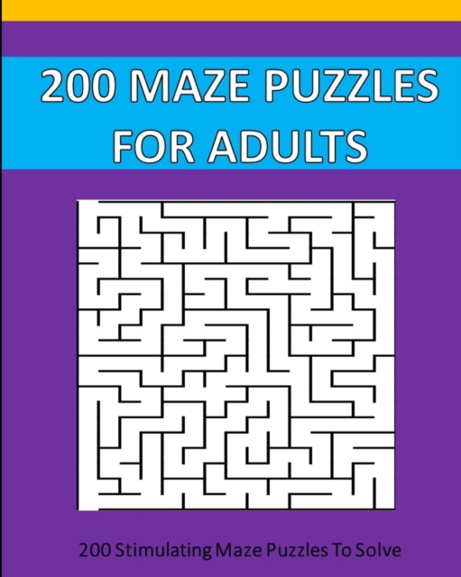 200 Maze Puzzle For Adults : 200 Maze Puzzles To Solve., Paperback / softback Book