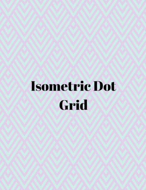 Isometric dot grid : Large Dotted Notebook/Journal, Paperback / softback Book