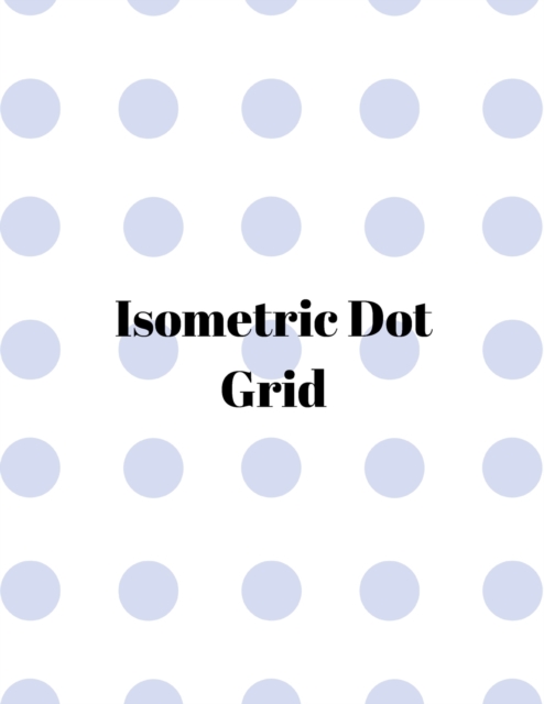 Isometric dot grid : Large Dotted Notebook/Journal, Paperback / softback Book