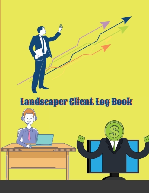 Landscaper Client Log Book : Personal Client Profile Log Book to Keep Track Your Customer Information - Landscaper Information Log Book for Keep Track Your Customer Information, Activity, Comments, Paperback / softback Book