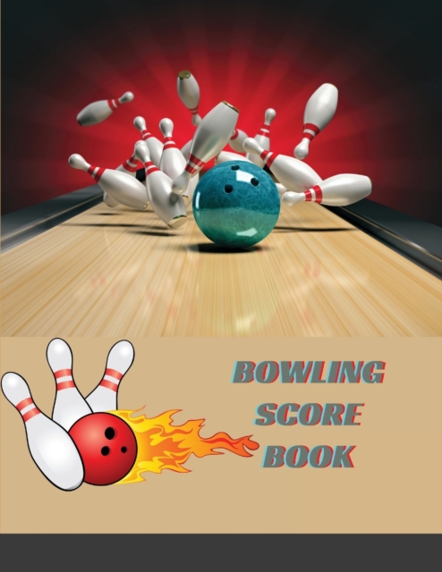 Bowling Score Book : 110 Score Sheets 1-19 player Gift for Bowlers Bowling Score Keeper Book bowling score tracker, Paperback / softback Book