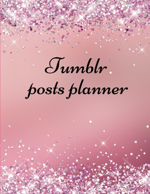 Tumblr posts planner. : Organizer to Plan All Your Posts & Content, Paperback / softback Book
