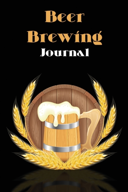 Beer Brewing Journal : The perfect Gift for Beer Lover, Paperback / softback Book