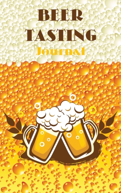Beer Tasting Journal : Beer Review Journal, Perfect for Beer Lover, Hardback Book