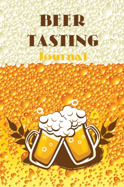 Beer Tasting Journal : Beer Review Journal, Perfect for Beer Lover, Paperback / softback Book