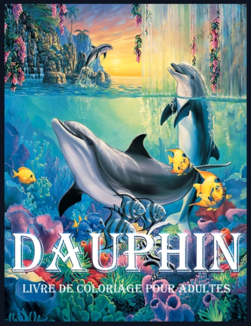 Dauphin : Un Livre de Coloriage pour le Soulagement du Stress et la Relaxation (Livres de Coloriage pour Adultes), Paperback / softback Book