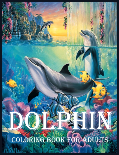 Dolphin : A Coloring Book for Stress Relief and Relaxation(Coloring Books for Adults), Paperback / softback Book