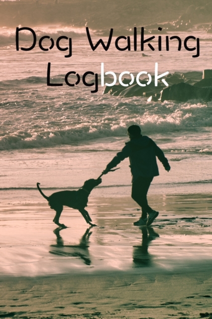 Dog Walking Logbook : Dog Walking Business Organization Grooming Journal Log Book Notebook, Paperback / softback Book