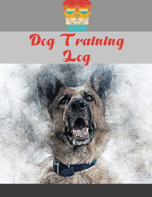 Dog Training Log : Dog Training Log Book, Dog Training Record Keeping, Instructor/ Owner Log Book To Train Your Pet, Keep A Record & Template Log Note, Paperback / softback Book