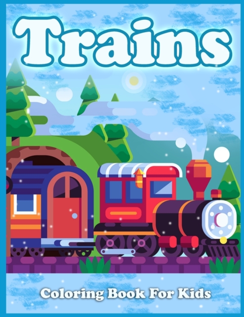 Trains Coloring Book For Kids : Cute Coloring Pages of Trains, Locomotives, And Railroads!, Paperback / softback Book
