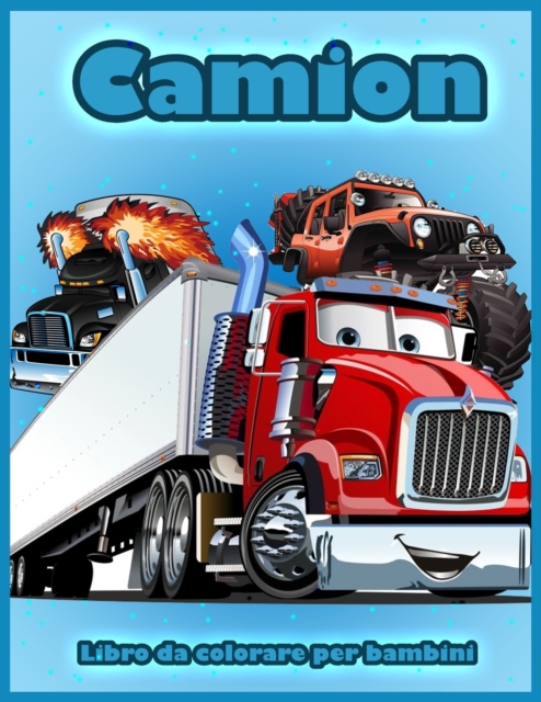 Camion : Libro da Colorare con Camion dei Pompieri, Trattori, Gru Mobili, Bulldozer, Camion dei Mostri e Altro Ancora, Libro da Colorare per Bambini e Ragazzi 2-4, 4-8, Paperback / softback Book