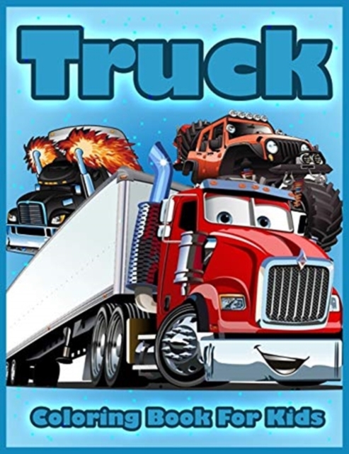 Truck Coloring Book for Kids : Coloring Book with Fire Trucks, Tractor, Mobile Cranes, Bulldozers, Monster Trucks, and More, Coloring Book for Toddlers & Kids Ages 2-4, 4-8, Paperback / softback Book