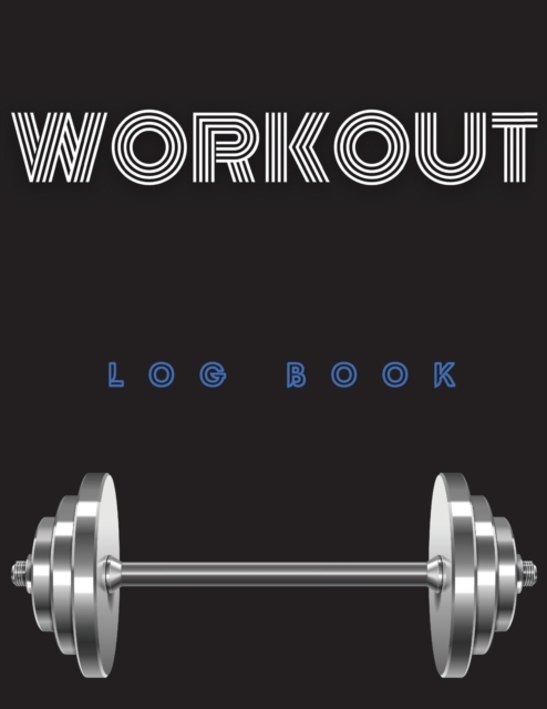 Workout Log Book : Amazing Undated Daily Training, Fitness & Workout Journal Notebook - Weightlifting Journal, Paperback / softback Book