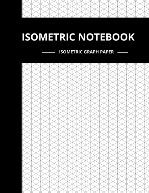 Isometric Notebook : Isometric Graph Paper Notebook, 180 Pages Sized 8.5" x 11" Inches, Softcover Book, For 3D Design, Technical Drawing, Artwork, Paperback / softback Book