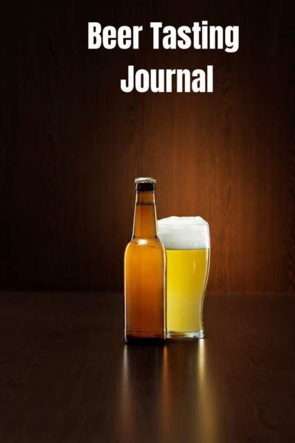 Beer Tasting Iournal : Beer Logbook 6 x 9 with 111 pages, Paperback / softback Book