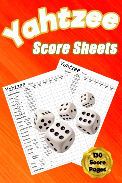 Yahtzee Score Sheets : 130 Pads for Scorekeeping - Yahtzee Score Cards Yahtzee Score Pads with Size 6 x 9 inches (Yahtzee Score Book), Paperback / softback Book