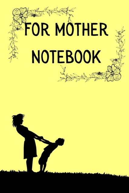 For Mother Notebook : Floral Notebook Journal Diary (Gifts for Mom), Christmas gift for mother, Paperback / softback Book