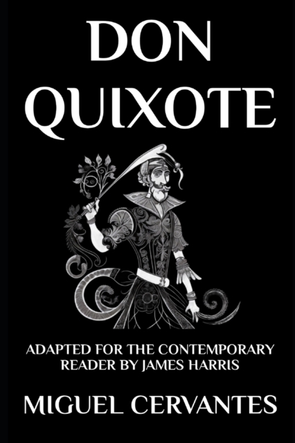 Don Quixote : The Complete Adventures - Adapted for the Contemporary Reader, Paperback / softback Book
