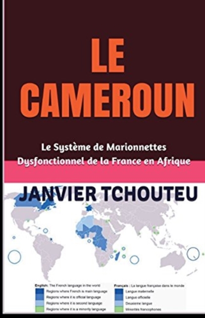Le Cameroun : Le Systeme de Marionnettes Dysfonctionnel de la France en Afrique, Paperback / softback Book