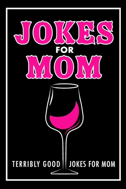 Jokes For Mom : Terribly Good jokes for mom Great Mom gifts, Mom Birthday Gift, Paperback / softback Book