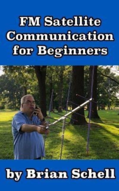 FM Satellite Communications for Beginners : Shoot for the Sky... On A Budget, Paperback / softback Book