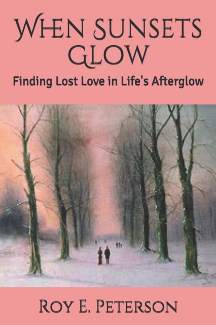 When Sunsets Glow : Finding Lost Love in Life's Afterglow, Paperback / softback Book