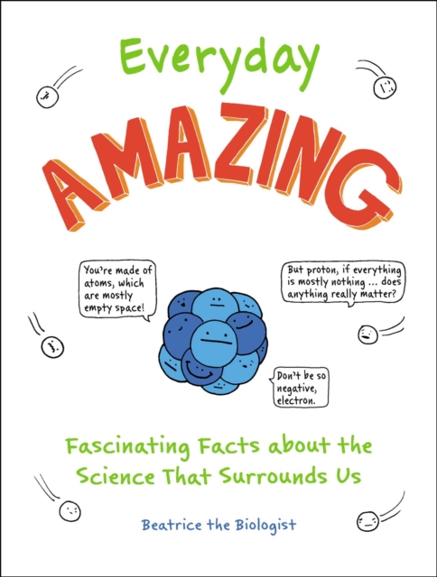 Everyday Amazing : Fascinating Facts about the Science That Surrounds Us, EPUB eBook