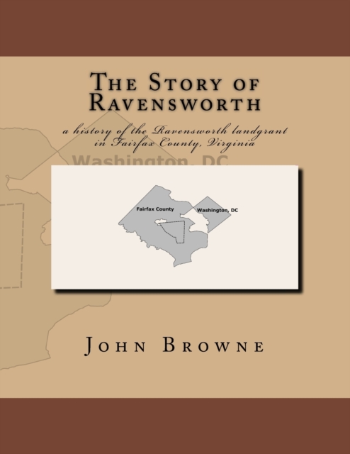 The Story of Ravensworth : a history of the Ravensworth landgrant in Fairfax County, Virginia, Paperback / softback Book
