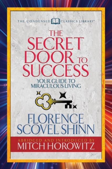 The Secret Door to Success (Condensed Classics) : Your Guide to Miraculous Living, Paperback / softback Book