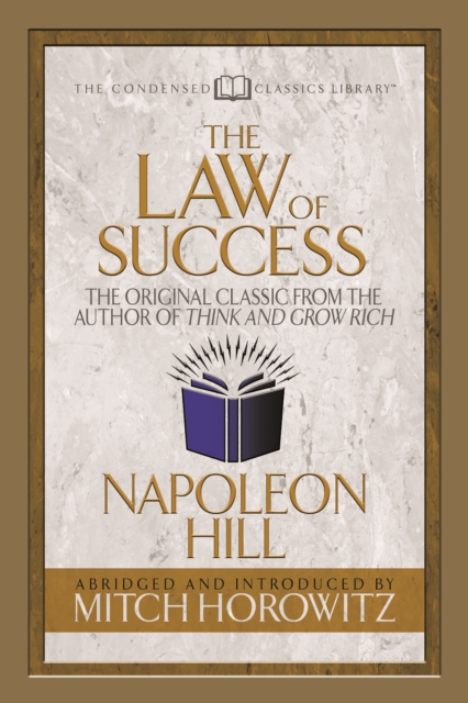 The Law of Success (Condensed Classics) : The Original Classic from the Author of THINK AND GROW RICH, Paperback / softback Book