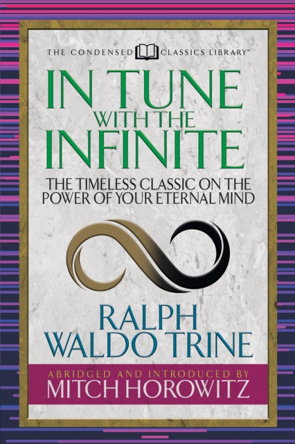 In Tune With the Infinite (Condensed Classics) : The Timeless Classic on the Power of Your Eternal Mind, Paperback / softback Book