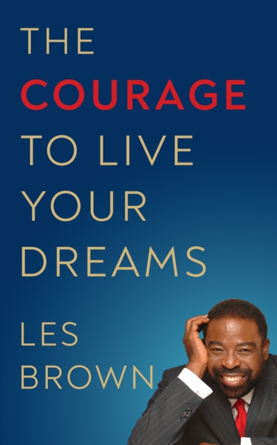 The Courage to Live Your Dreams, Paperback / softback Book