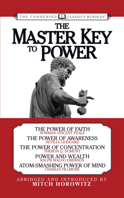 The Master Key to Power (Condensed Classics) : The Power of Faith, The Power of Awareness, The Power of Concentration, Power and Wealth, Atom-Smashing Power of Mind, EPUB eBook