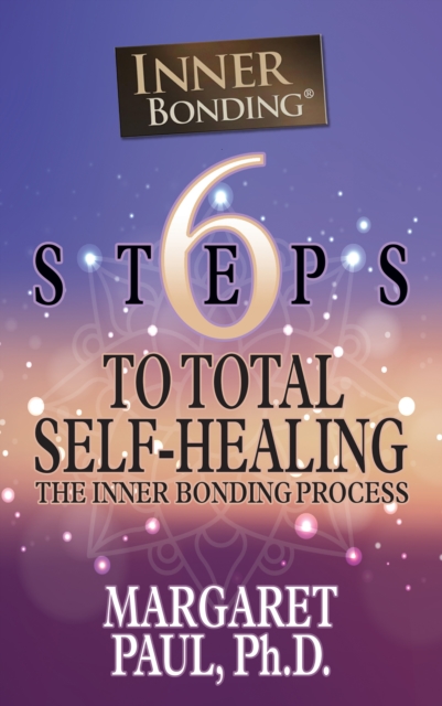 6 Steps to Total Self-Healing : The Inner Bonding Process, EPUB eBook