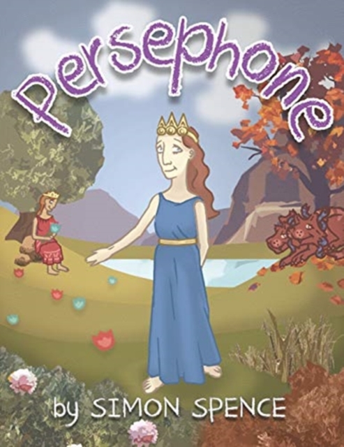 Persephone : Book 7- Early Myths: Kids Books on Greek Myth, Paperback / softback Book