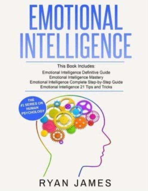 Emotional Intelligence : 4 Manuscripts - How to Master Your Emotions, Increase Your EQ, Improve Your Social Skills, and Massively Improve Your Relationships, Paperback / softback Book
