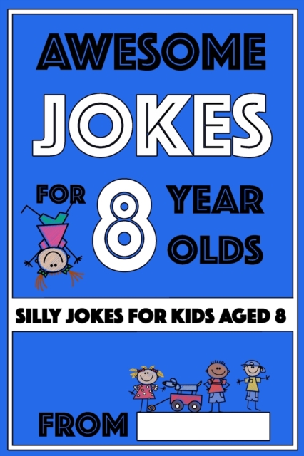 Awesome Jokes for 8 Year Olds : Silly Jokes for kids aged 8, Paperback / softback Book