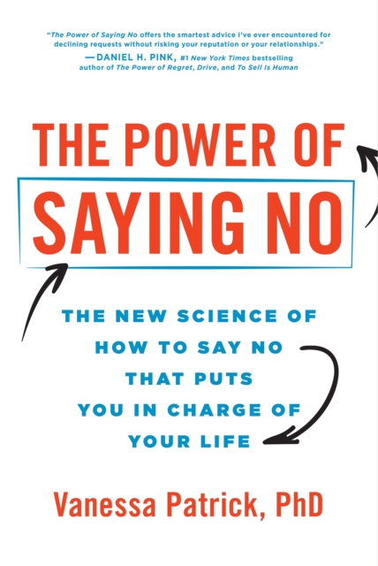 The Power of Saying No : The New Science of How to Say No that Puts You in Charge of Your Life, Hardback Book