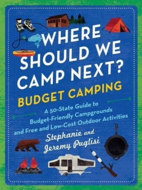 Where Should We Camp Next?: Budget Camping : A 50-State Guide to Budget-Friendly Campgrounds and Free and Low-Cost Outdoor Activities, Paperback / softback Book