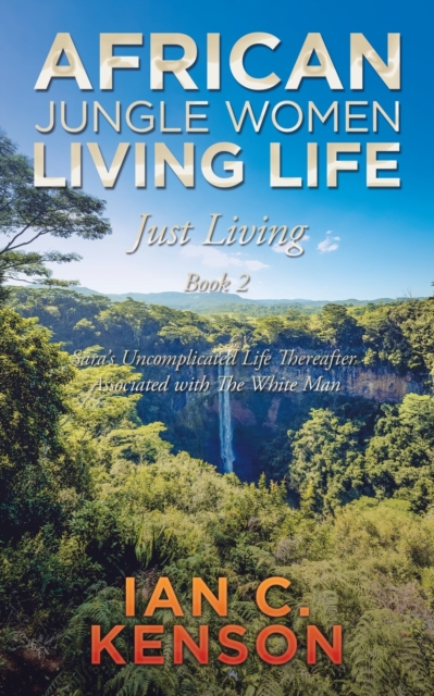 African Jungle Women Living Life Just Living Book 2 : Sara's Uncomplicated Life Thereafter Associated with the White Man, Paperback / softback Book