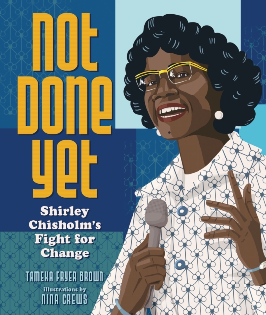 Not Done Yet : Shirley Chisholm's Fight for Change, PDF eBook