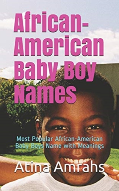 African-American Baby Boy Names : Most Popular African-American Baby Boys Name with Meanings, Paperback / softback Book