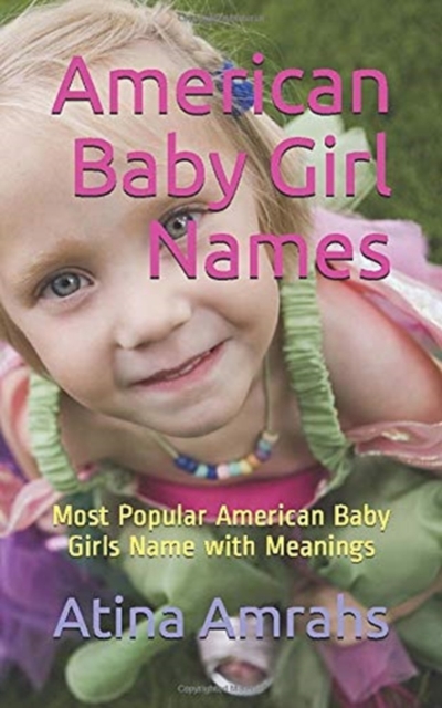 American Baby Girl Names : Most Popular American Baby Girls Name with Meanings, Paperback / softback Book