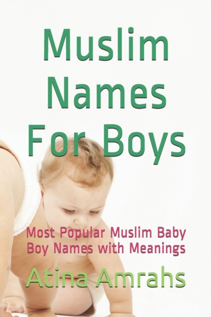 Muslim Names For Boys : Most Popular Muslim Baby Boy Names with Meanings, Paperback / softback Book