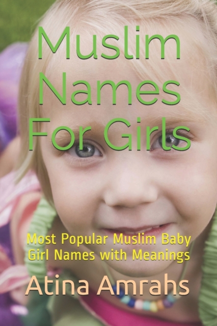 Muslim Names For Girls : Most Popular Muslim Baby Girl Names with Meanings, Paperback / softback Book