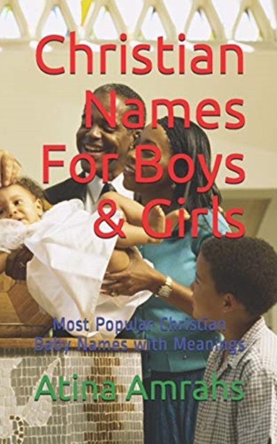 Christian Names For Boys & Girls : Most Popular Christian Baby Names with Meanings, Paperback / softback Book