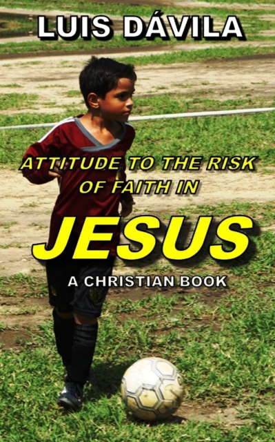 Attitude to the Risk of Faith in Jesus, Paperback / softback Book