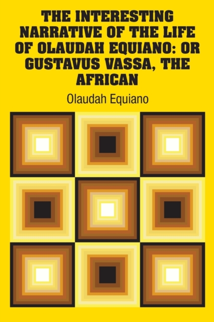 The Interesting Narrative of the Life of Olaudah Equiano : Or Gustavus Vassa, The African, Paperback / softback Book